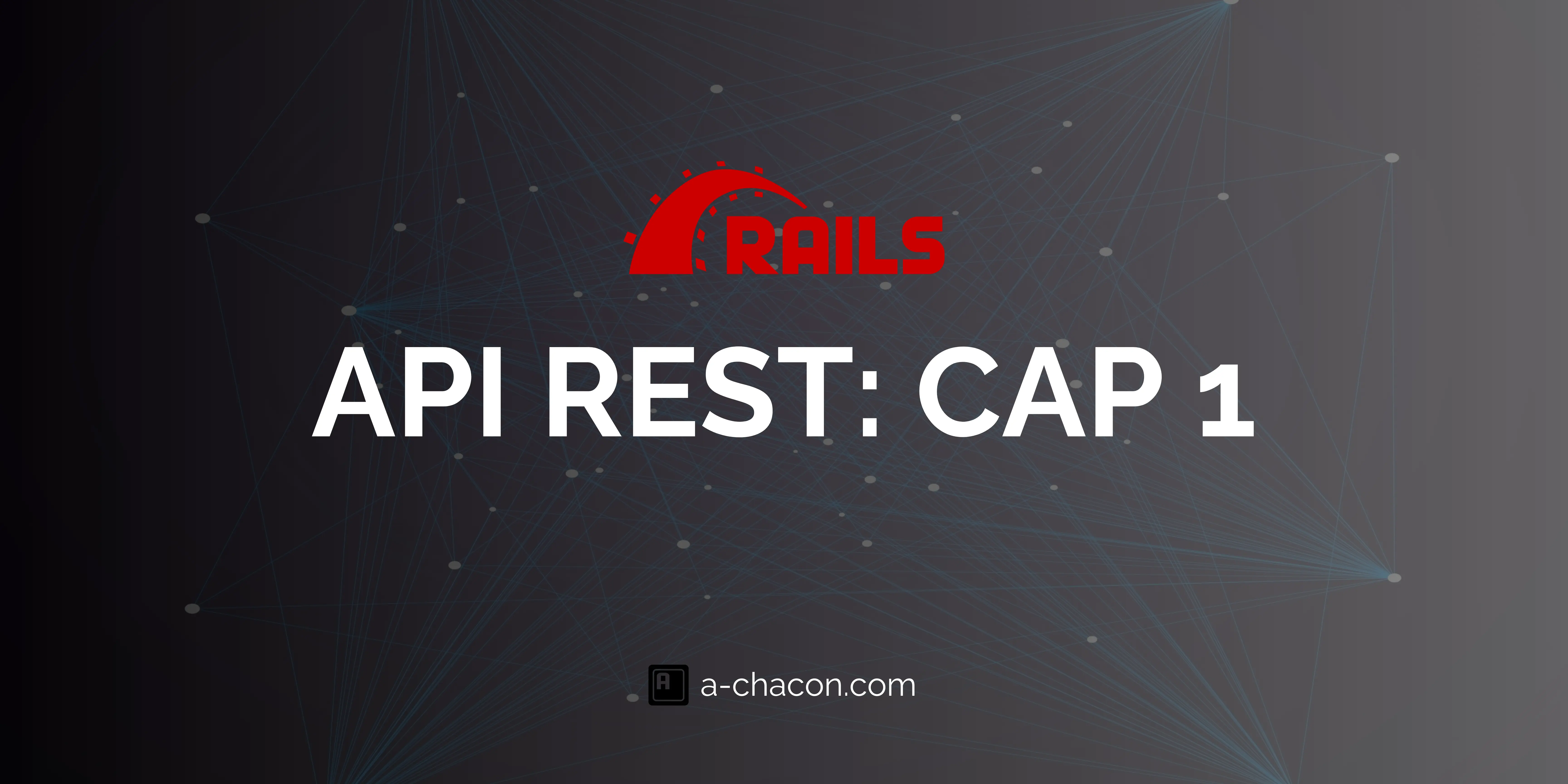 Creando un API REST con Ruby on Rails. Capítulo 1: Configuración Inicial y Modelos